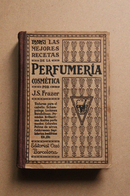 Las mejores recetas de la Perfumería Cosmética, J.S.Frazer, 1939