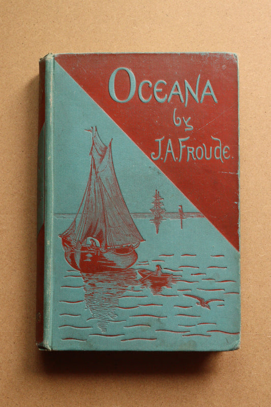 Oceana or England and her colonies, James Anthony Froude, 1886